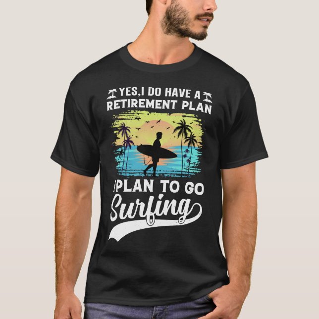 Retirement Plan Surfing T-Shirt (Front)