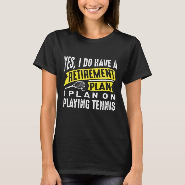 Retirement Plan Tennis T-Shirt (Front)
