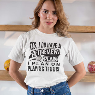 Retirement Plan Tennis T-Shirt