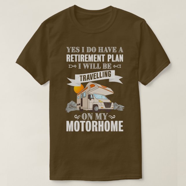 Retirement Plan Travelling on my Motorhome RV Owne T-Shirt (Design Front)