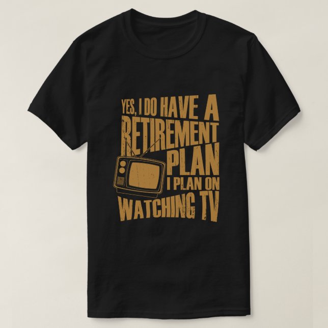 retirement plan TV T-Shirt (Design Front)