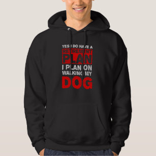 Retirement Plan Walking My Dog Funny Coworker Vin Hoodie