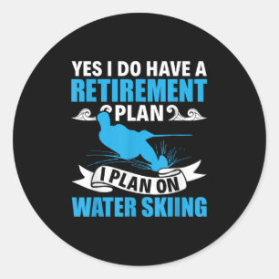 Retirement Plan Water Skier Water Ski Waterskiing  Classic Round Sticker