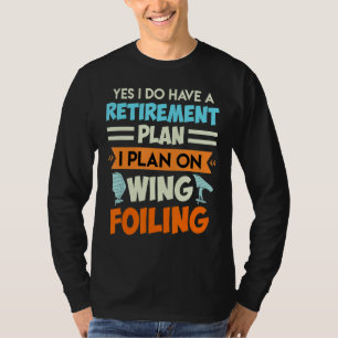 Retirement Plan Wing Surfing Wing Foil 2 T-Shirt