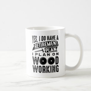 Retirement Plan Woodworking Coffee Mug