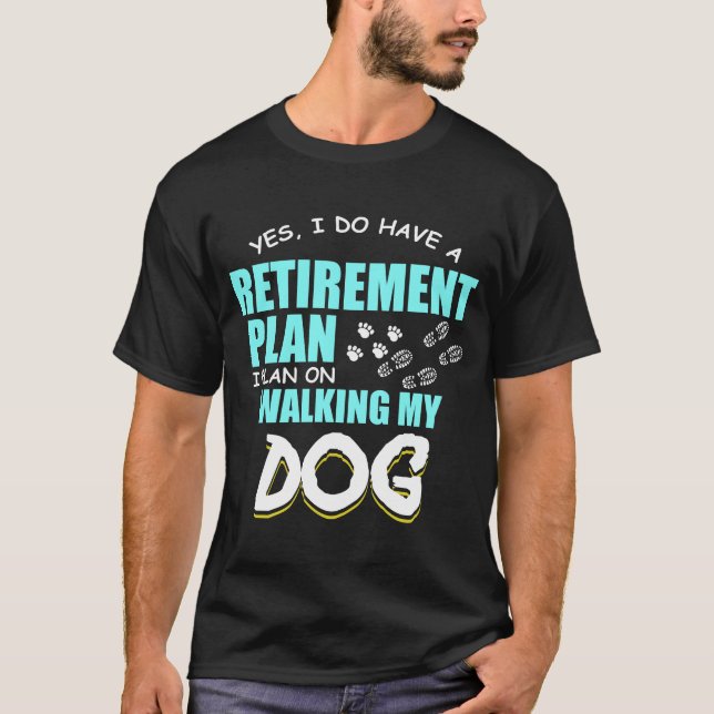 Retirement Plans Walking My Dog Paw Retire Gift T-Shirt (Front)