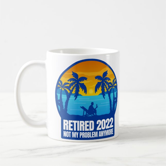 retirement retired 2022 funny not my problem coffee mug (Left)