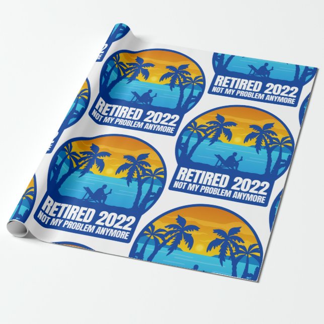 retirement retired 2022 funny not my problem wrapping paper (Unrolled)