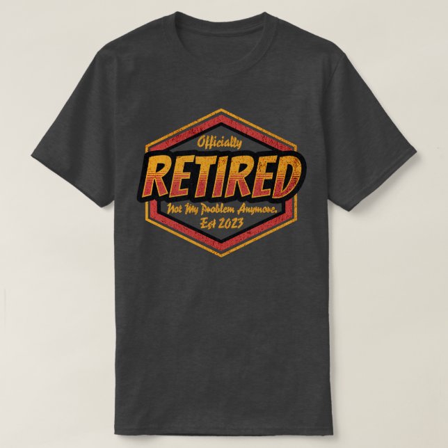 Retirement Retired 2023 Not My Problem Anymore T-Shirt (Design Front)
