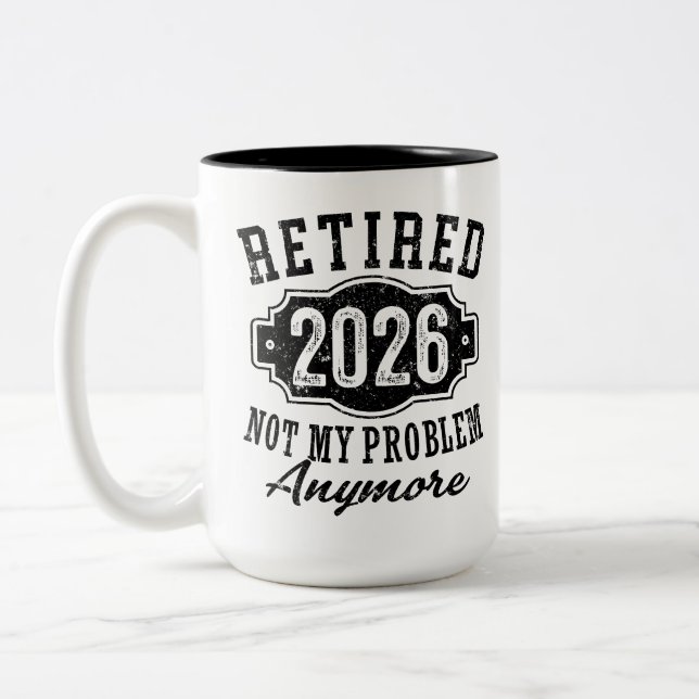 Retirement Retired 2026 Not My Problem Anymore  Two-Tone Coffee Mug (Left)
