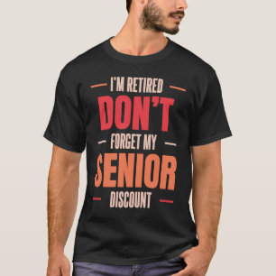 Retirement Retired Don't Forget My Senior Discount T-Shirt