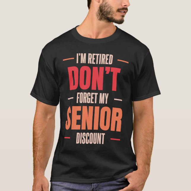 Retirement Retired Don't Forget My Senior Discount T-Shirt (Front)