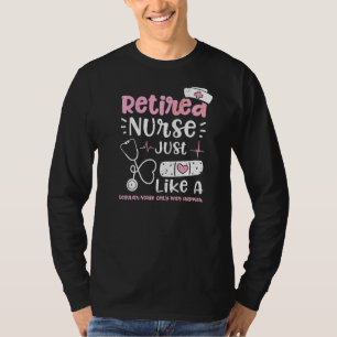 Retirement Retired Nurse Just Like A Regular Nurse T-Shirt