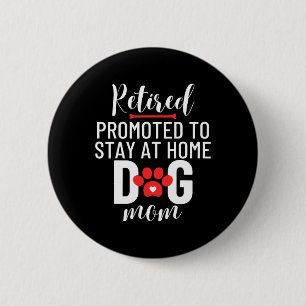 Retirement Retired Promoted To Stay At Home Dog Mo 6 Cm Round Badge