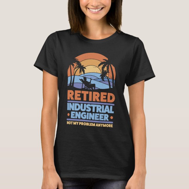 Retirement Retiree Engineering Retired Industrial  T-Shirt (Front)