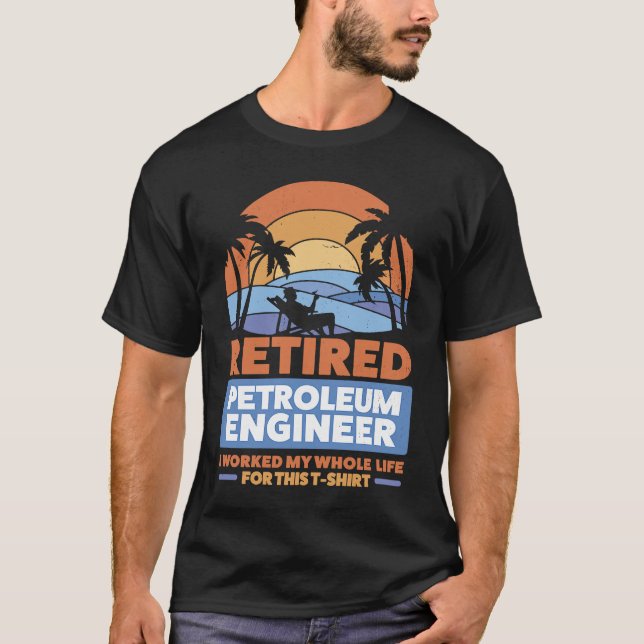 Retirement Retiree Engineering Retired Petroleum E T-Shirt (Front)