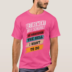 Retirement Retirement Do Whatever The Hell I Want  T-Shirt