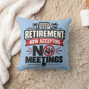 Retirement "RETIREMENT: NOW ACCEPTING NO MEETINGS" Cushion