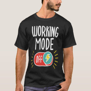 Retirement saying working mode off for sabbatical T-Shirt