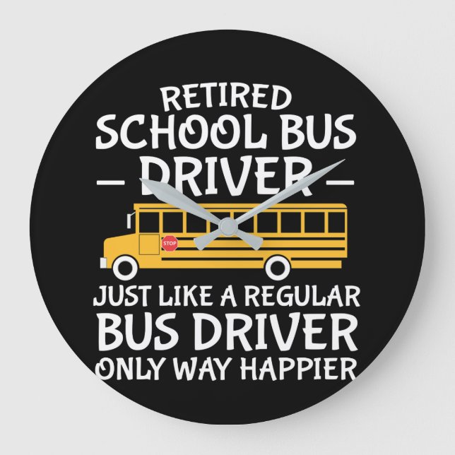 Retirement School Bus Driver Only Way Happier Large Clock (Front)
