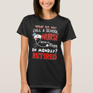 Retirement School Nurse Nurse Happy On Monday Reti T-Shirt