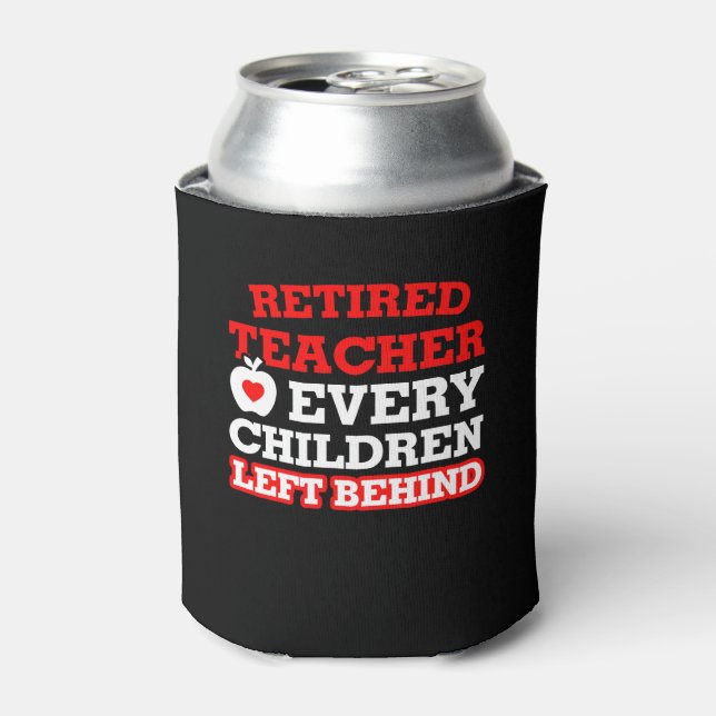Retirement Teacher Every Child Left Behind Can Cooler (Can Front)