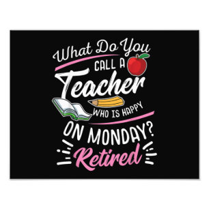 Retirement Teacher Retired Teacher Happy On Monday Photo Print