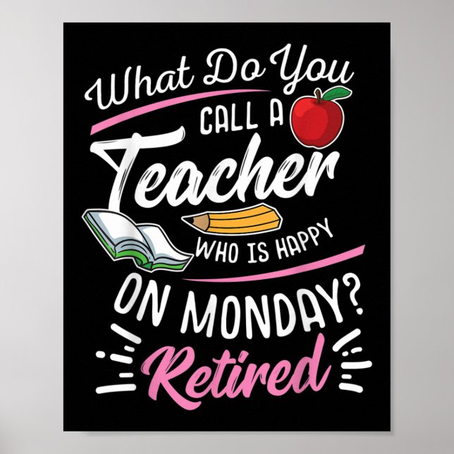 Retirement Teacher Retired Teacher Happy On Monday Poster (Front)