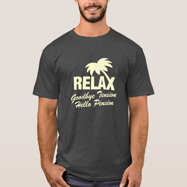 Retirement tee shirt Goodbye tension hello pension (Front)