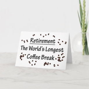 Retirement: The Longest Coffee Break in the World Card
