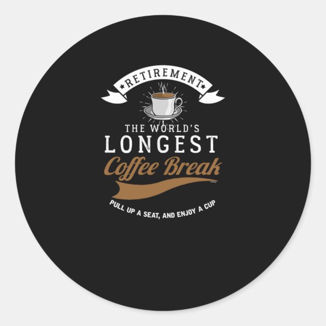 Retirement The Worlds Longest Coffee Break Retired Classic Round Sticker (Front)