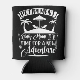 Retirement Time For A New Adventure Retirement Can Cooler