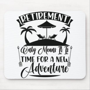 Retirement Time For A New Adventure Retirement Mouse Mat