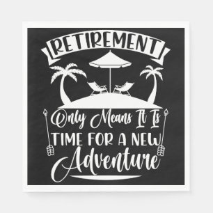 Retirement Time For A New Adventure Retirement Napkin
