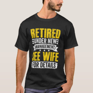 Retirement - Under New Management See Wife For Det T-Shirt