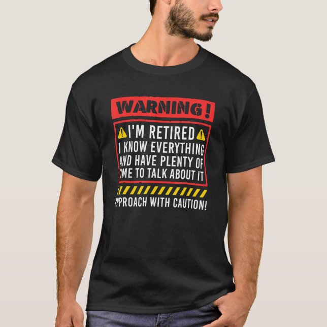 Retirement Warning I'm Retired I Know Everything T-Shirt (Front)