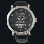 Retirement watch with personalised message & year<br><div class="desc">Retirement watch with personalised message. Personalizable quote and year. ie 2019,  2020,  2021 etc Cute gift idea for retiring employee,  coworker,  partner,  spouse etc. Funny quote for retired person: goodbye tension,  hello pension!</div>