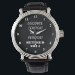 Retirement watch with personalised quote<br><div class="desc">Retirement watch with personalizable quote and year. ie 2014,  2015 etc Cute gift idea for retiring employee,  coworker,  manager,  partner,  spouse etc. Funny quote for retired person: goodbye tension,  hello pension!</div>