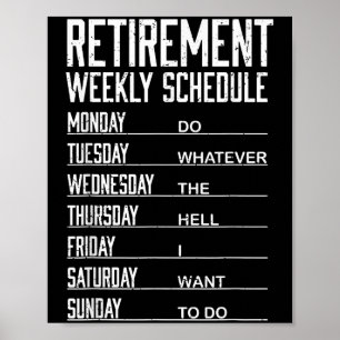 Retirement Weekly Schedule Funny Retired Do What W Poster