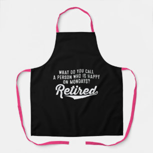Retirement Who Is Happy On Mondays? Retired Apron