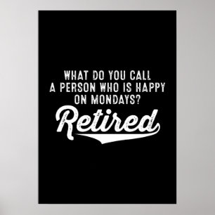 Retirement Who Is Happy On Mondays? Retired Poster