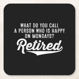Retirement Who Is Happy On Mondays? Retired Square Paper Coaster