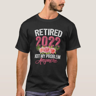 Retirement Women Outfit Retired 2022 Not My Proble T-Shirt