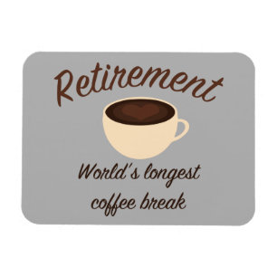 Retirement: World’s longest coffee break Magnet