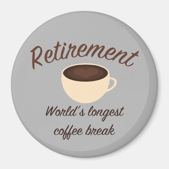 Retirement: World’s longest coffee break Magnet (Front)