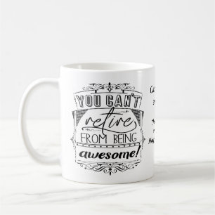 Retirement You Can't Retire From Being Awesome Coffee Mug
