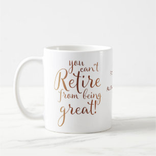 Retirement You Can't Retire From Being Great Coffee Mug