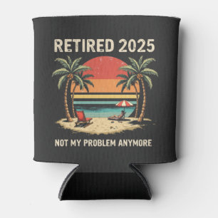 Retires 2025 Not My Problem Anymore Can Cooler