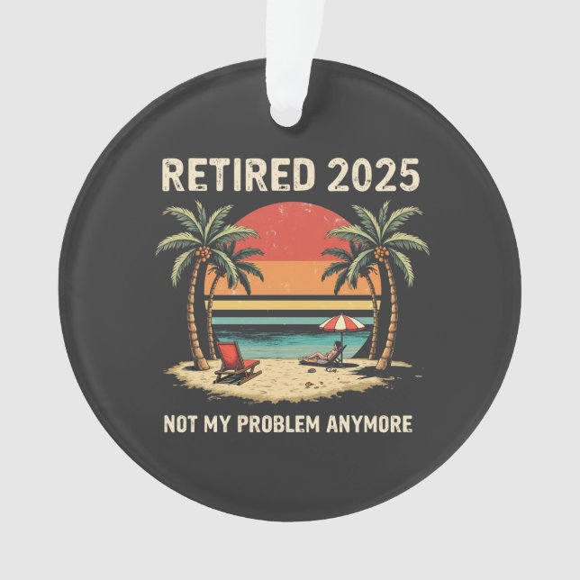 Retires 2025 Not My Problem Anymore Ornament (Front)