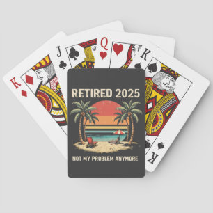 Retires 2025 Not My Problem Anymore Playing Cards